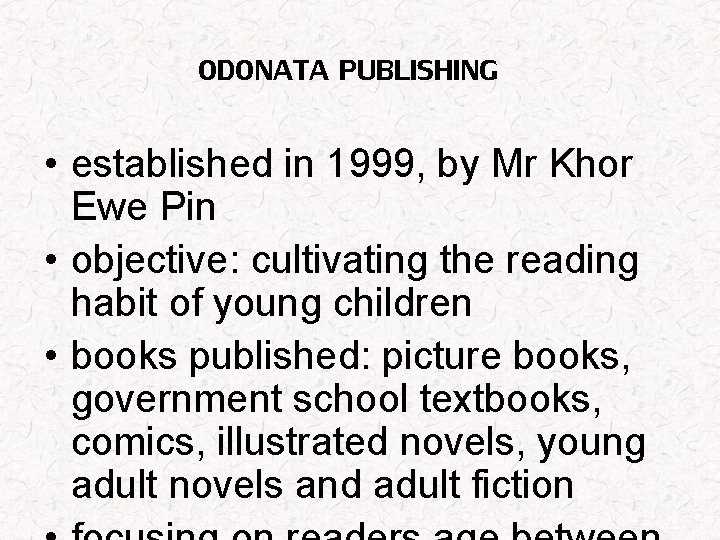 ODONATA PUBLISHING • established in 1999, by Mr Khor Ewe Pin • objective: cultivating