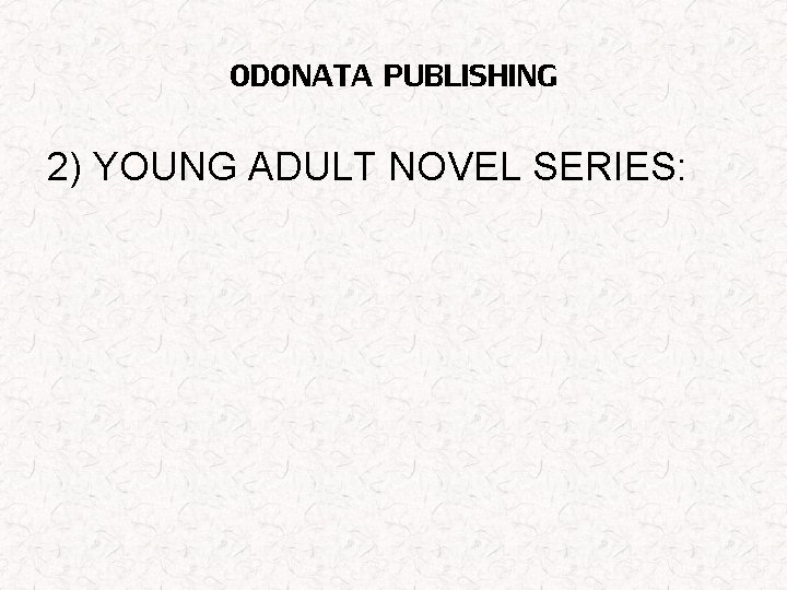 ODONATA PUBLISHING 2) YOUNG ADULT NOVEL SERIES: 