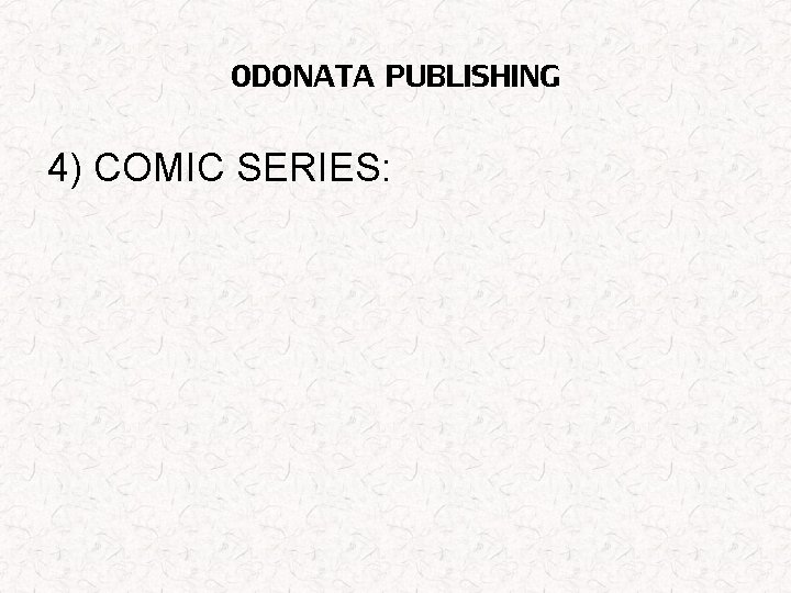 ODONATA PUBLISHING 4) COMIC SERIES: 