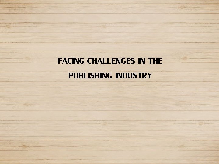 FACING CHALLENGES IN THE PUBLISHING INDUSTRY 