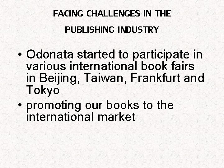 FACING CHALLENGES IN THE PUBLISHING INDUSTRY • Odonata started to participate in various international