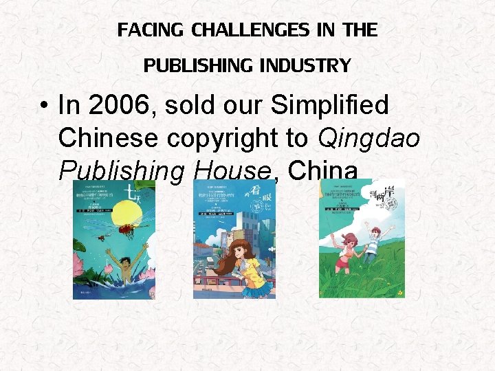 FACING CHALLENGES IN THE PUBLISHING INDUSTRY • In 2006, sold our Simplified Chinese copyright