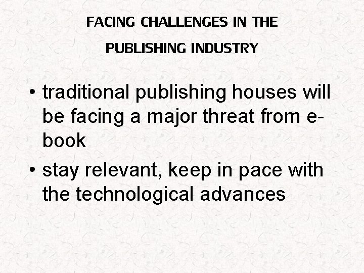 FACING CHALLENGES IN THE PUBLISHING INDUSTRY • traditional publishing houses will be facing a