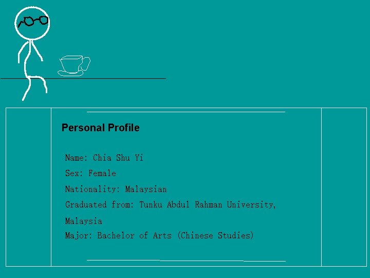 Personal Profile Name: Chia Shu Yi Sex: Female Nationality: Malaysian Graduated from: Tunku Abdul