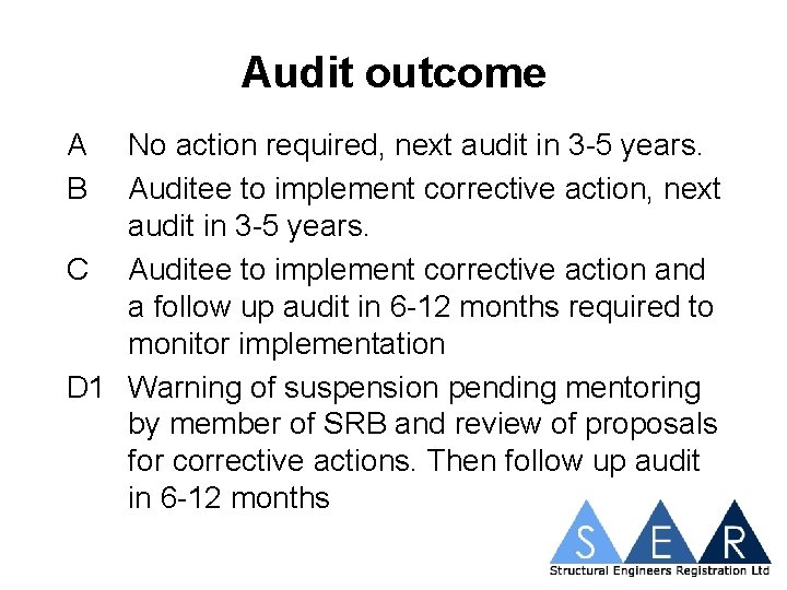 Audit outcome A B No action required, next audit in 3 -5 years. Auditee