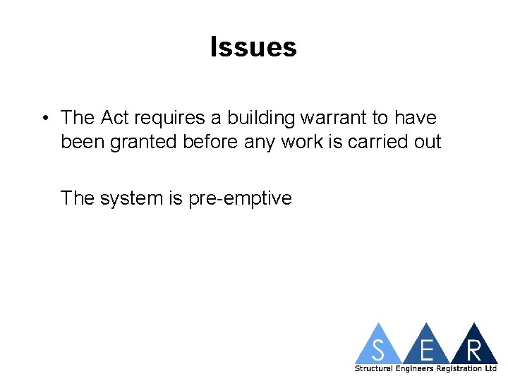 Issues • The Act requires a building warrant to have been granted before any