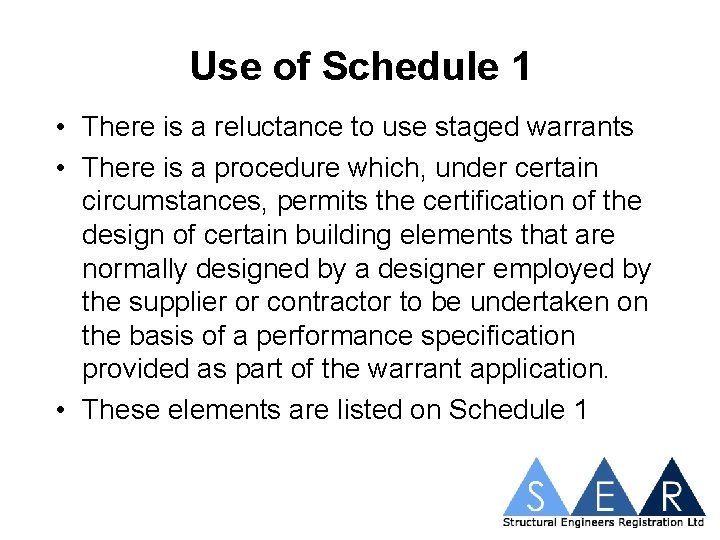 Use of Schedule 1 • There is a reluctance to use staged warrants •