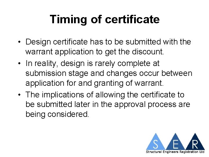 Timing of certificate • Design certificate has to be submitted with the warrant application