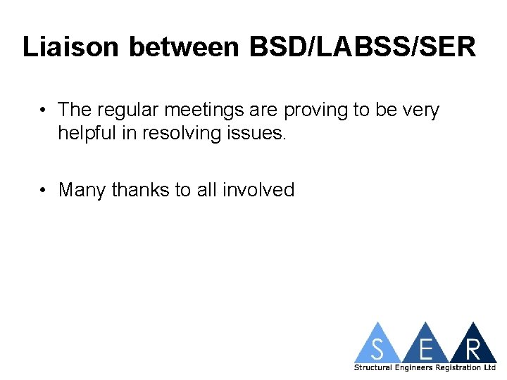 Liaison between BSD/LABSS/SER • The regular meetings are proving to be very helpful in
