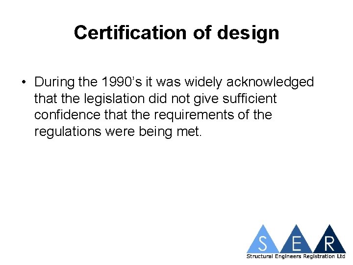Certification of design • During the 1990’s it was widely acknowledged that the legislation
