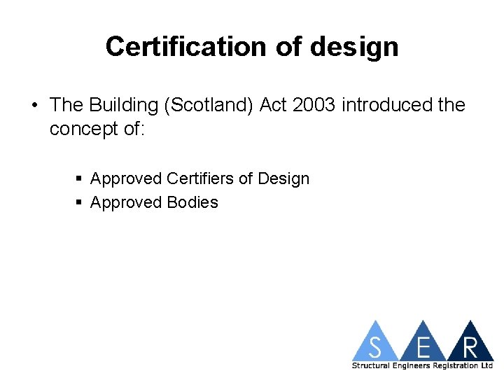 Certification of design • The Building (Scotland) Act 2003 introduced the concept of: §