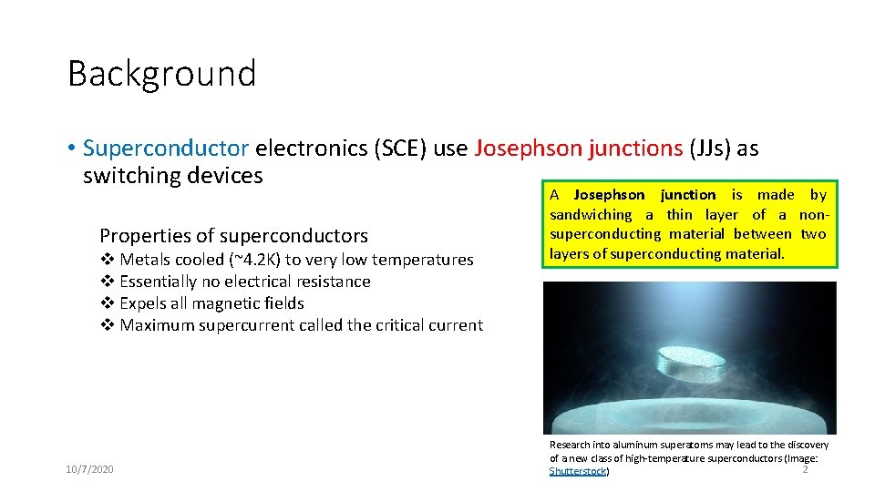 Background • Superconductor electronics (SCE) use Josephson junctions (JJs) as switching devices Properties of