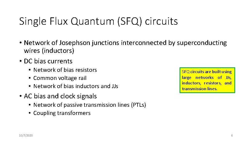 Single Flux Quantum (SFQ) circuits • Network of Josephson junctions interconnected by superconducting wires