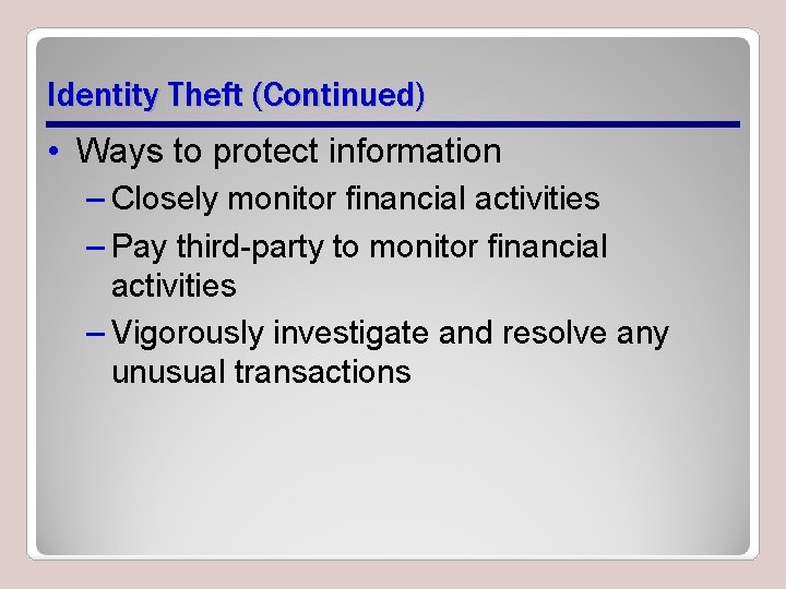 Identity Theft (Continued) • Ways to protect information – Closely monitor financial activities –