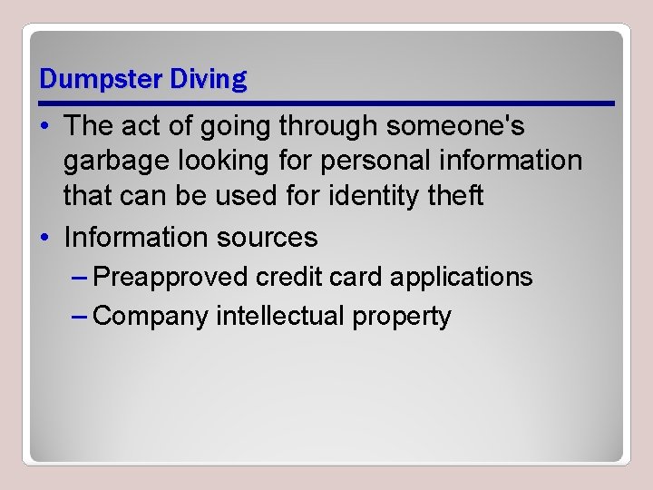 Dumpster Diving • The act of going through someone's garbage looking for personal information
