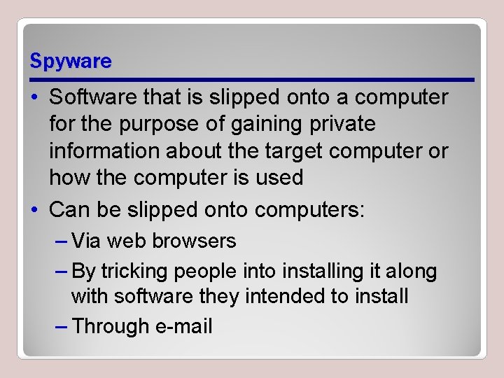 Spyware • Software that is slipped onto a computer for the purpose of gaining