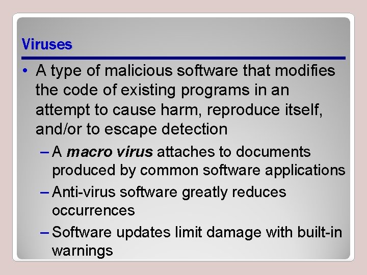 Viruses • A type of malicious software that modifies the code of existing programs