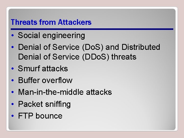 Threats from Attackers • Social engineering • Denial of Service (Do. S) and Distributed