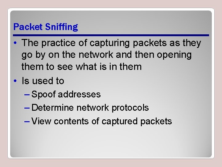 Packet Sniffing • The practice of capturing packets as they go by on the