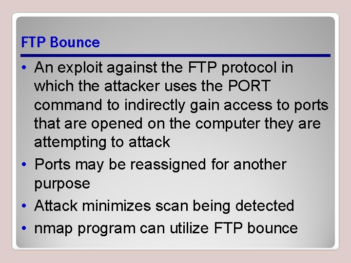 FTP Bounce • An exploit against the FTP protocol in which the attacker uses