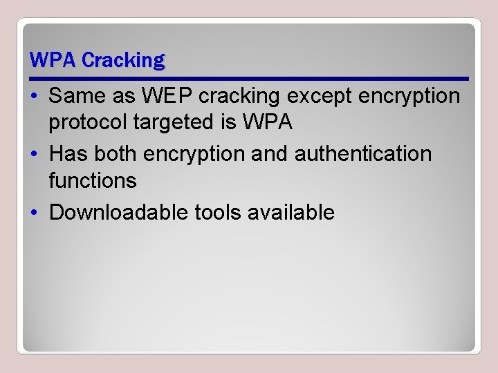 WPA Cracking • Same as WEP cracking except encryption protocol targeted is WPA •