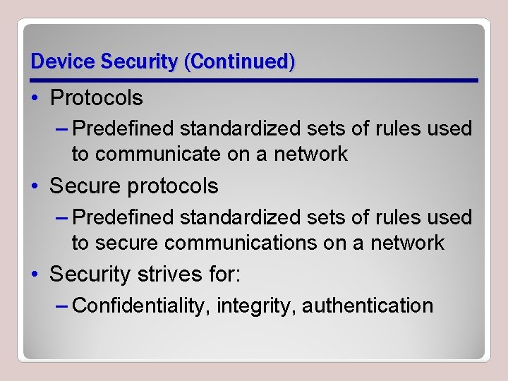 Device Security (Continued) • Protocols – Predefined standardized sets of rules used to communicate