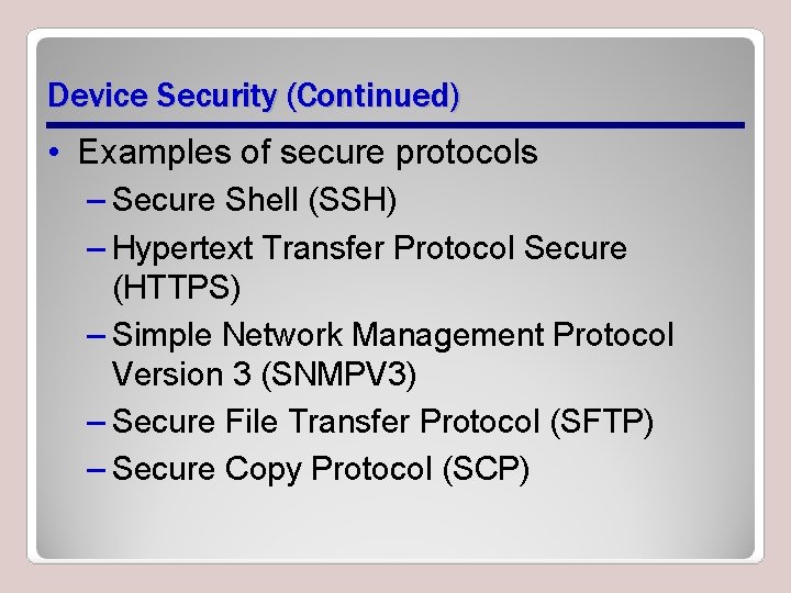 Device Security (Continued) • Examples of secure protocols – Secure Shell (SSH) – Hypertext