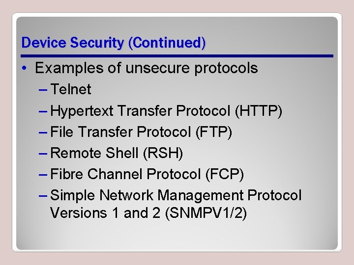 Device Security (Continued) • Examples of unsecure protocols – Telnet – Hypertext Transfer Protocol