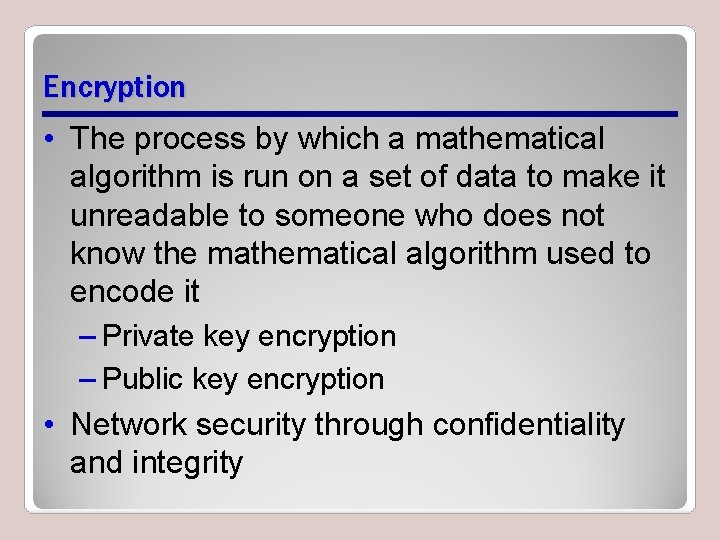 Encryption • The process by which a mathematical algorithm is run on a set