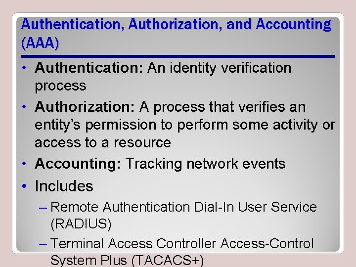 Authentication, Authorization, and Accounting (AAA) • Authentication: An identity verification process • Authorization: A