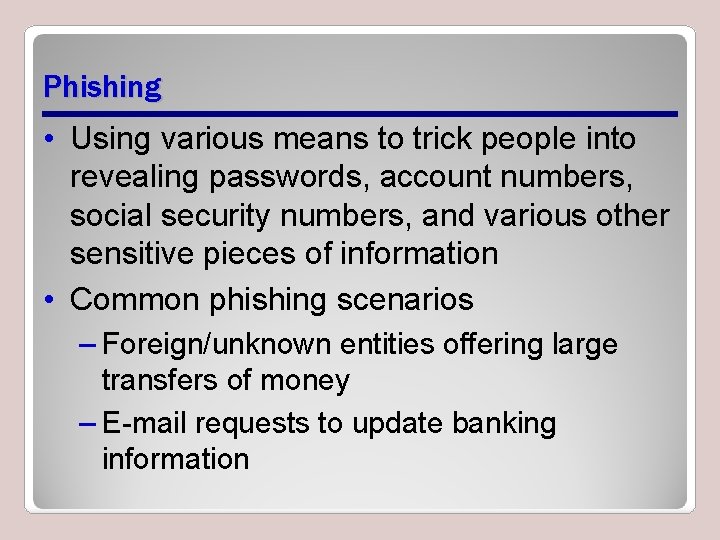 Phishing • Using various means to trick people into revealing passwords, account numbers, social