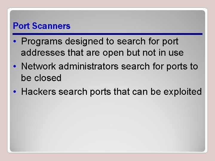Port Scanners • Programs designed to search for port addresses that are open but