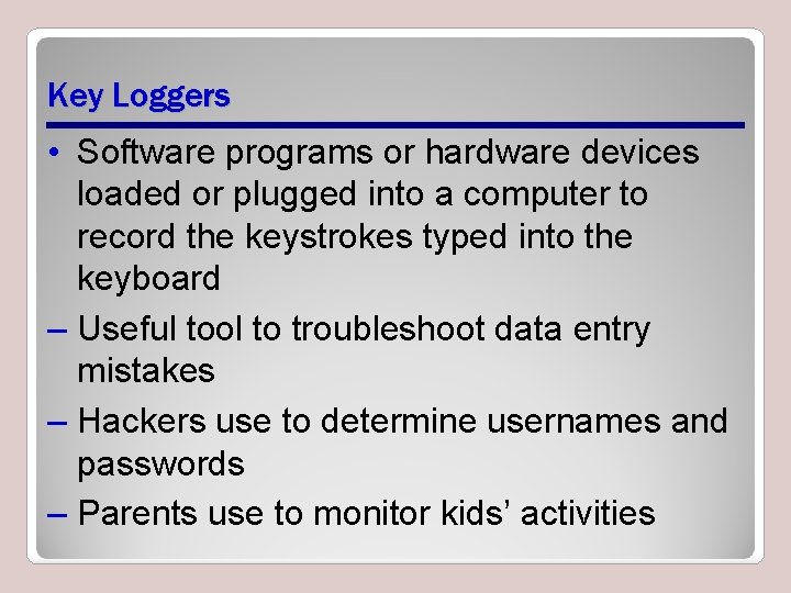 Key Loggers • Software programs or hardware devices loaded or plugged into a computer