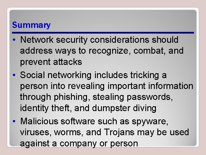 Summary • Network security considerations should address ways to recognize, combat, and prevent attacks