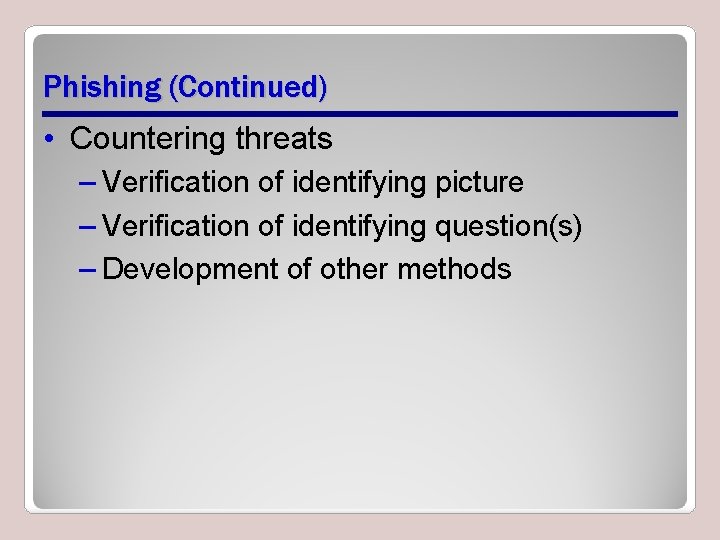 Phishing (Continued) • Countering threats – Verification of identifying picture – Verification of identifying