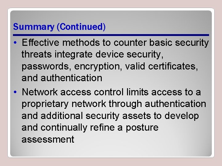 Summary (Continued) • Effective methods to counter basic security threats integrate device security, passwords,