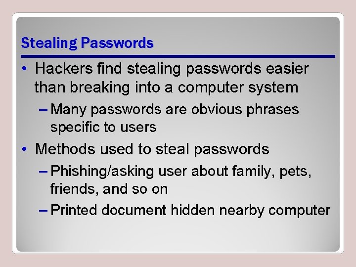 Stealing Passwords • Hackers find stealing passwords easier than breaking into a computer system