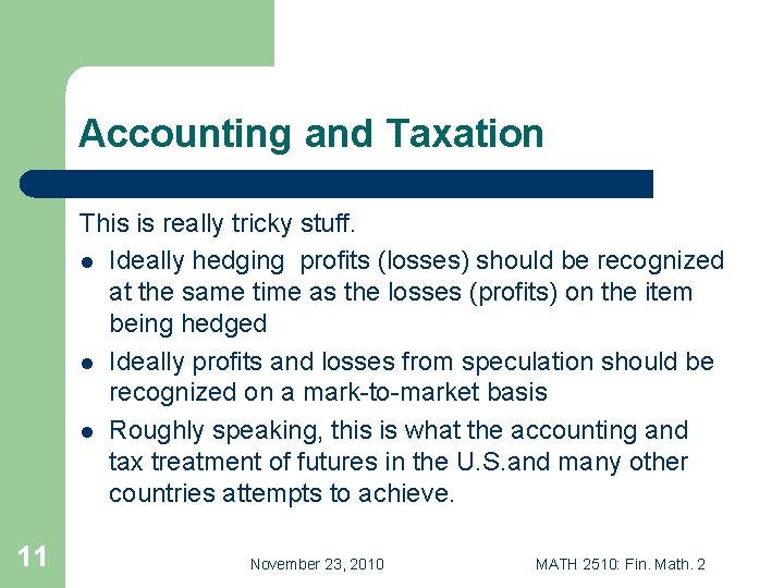 Accounting and Taxation This is really tricky stuff. l Ideally hedging profits (losses) should