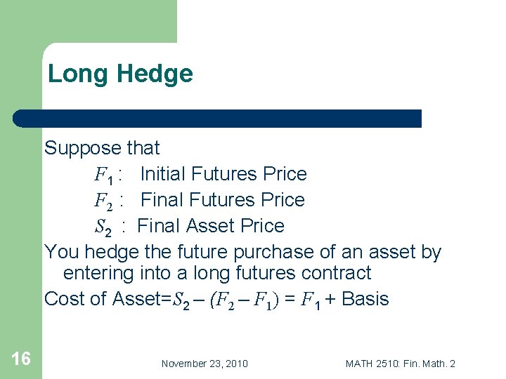 Long Hedge Suppose that F 1 : Initial Futures Price F 2 : Final