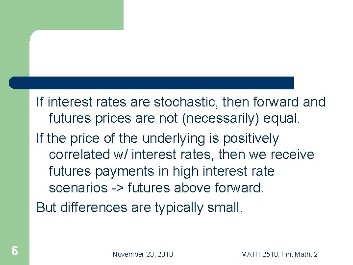 If interest rates are stochastic, then forward and futures prices are not (necessarily) equal.