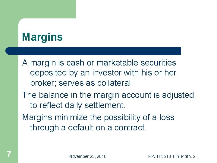 Margins A margin is cash or marketable securities deposited by an investor with his