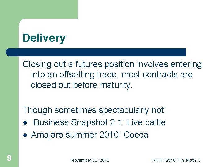 Delivery Closing out a futures position involves entering into an offsetting trade; most contracts