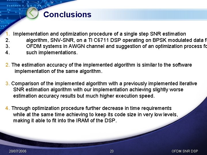 Conclusions 1. Implementation and optimization procedure of a single step SNR estimation 2. algorithm,