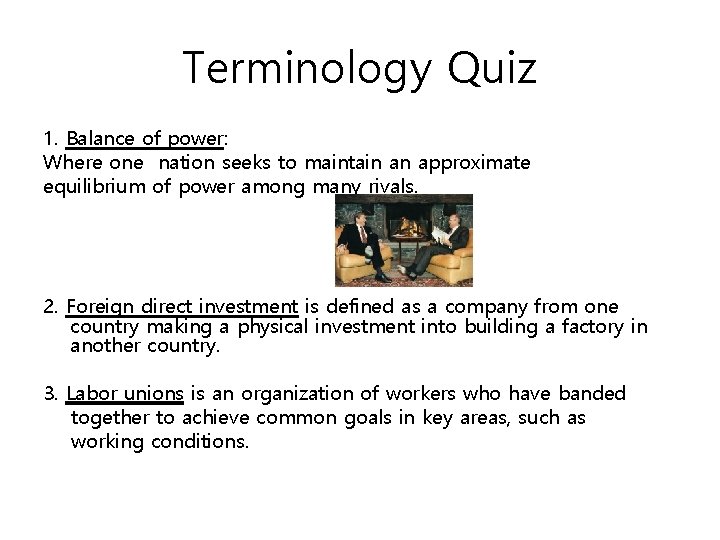 Terminology Quiz 1. Balance of power: Where one nation seeks to maintain an approximate