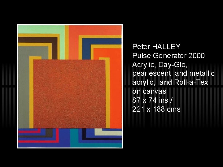 Peter HALLEY Pulse Generator 2000 Acrylic, Day-Glo, pearlescent and metallic acrylic, and Roll-a-Tex on