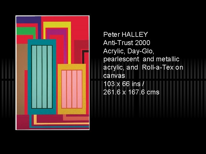 Peter HALLEY Anti-Trust 2000 Acrylic, Day-Glo, pearlescent and metallic acrylic, and Roll-a-Tex on canvas