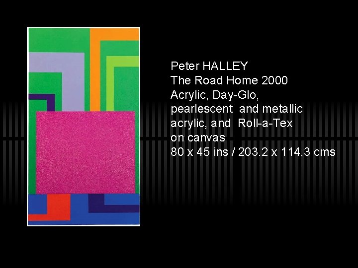 Peter HALLEY The Road Home 2000 Acrylic, Day-Glo, pearlescent and metallic acrylic, and Roll-a-Tex
