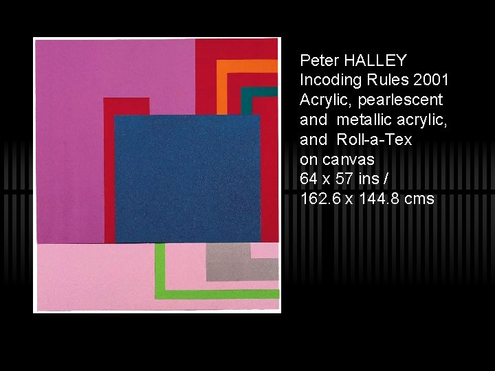 Peter HALLEY Incoding Rules 2001 Acrylic, pearlescent and metallic acrylic, and Roll-a-Tex on canvas