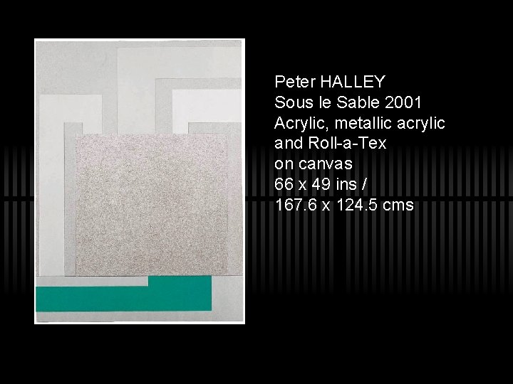 Peter HALLEY Sous le Sable 2001 Acrylic, metallic acrylic and Roll-a-Tex on canvas 66