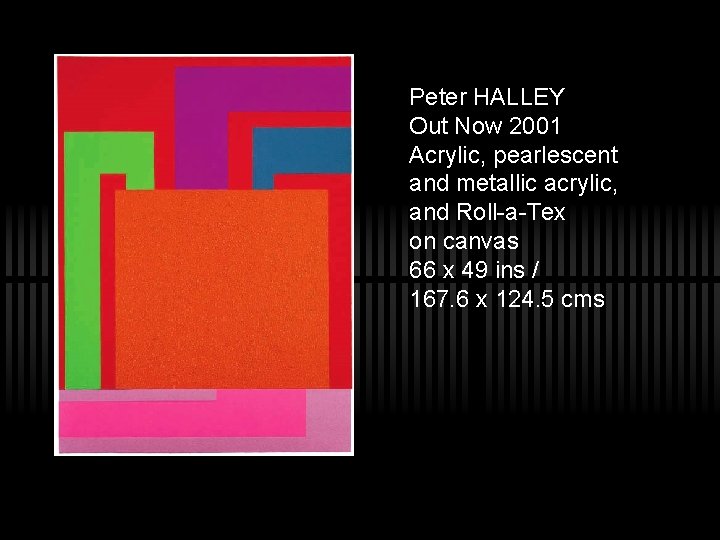 Peter HALLEY Out Now 2001 Acrylic, pearlescent and metallic acrylic, and Roll-a-Tex on canvas